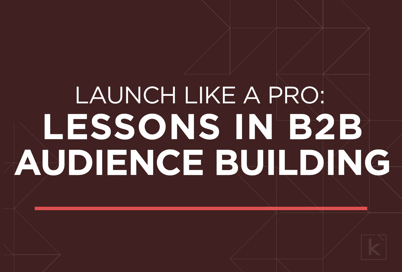 launch-lessons-b2b-audience-building